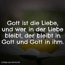 Gott Ist Die Liebe Und Wer In Der Liebe Bleibt Der Bleibt In Gott Und Gott In Lustige Sprueche Net