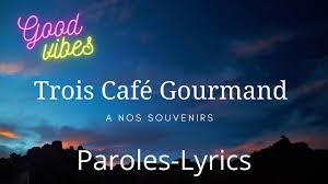 Trois cafés gourmands un air de rien à nos souvenirs. Paroles Lyrics Trois Cafe Gourmand A Nos Souvenirs Youtube