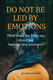 What Does The Bible Say About Emotions Emotions Feeling Dontfollowyourheart Feelings And Emotions Emotions Sayings