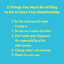 In a strong relationship, you can do it every single day. 5 Things You Must Be Willing To Do To Save Your Relationship Barbara Ann Williams