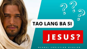 TAO BA SI JESUS O DIYOS? PART 2