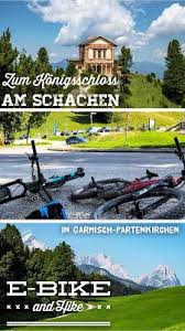 E Bike And Hike Zum Konigsschloss Am Schachen Urlaub Bayern Kurzurlaub Konigsschlosser