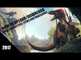 Looking to download safe free latest software now. How To Upload Download A Character Items And Dinosaur On Ark Survival Evolved 2017