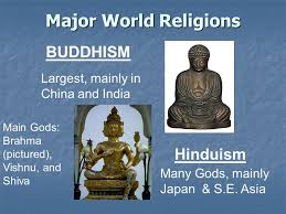 This would explain why there are so many deities from different regions of the world. Major World Religions Buddhism Largest Mainly In China And India Hinduism Many Gods Mainly Japan S E Asia Main Gods Brahma Pictured Vishnu And Ppt Download