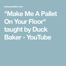 Make Me A Pallet On Your Floor Taught By Duck Baker Youtube Teaching Pallet How To Make