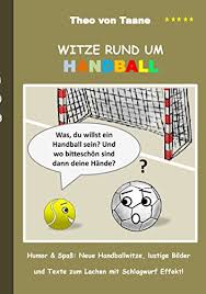 The players are allowed to handle and throw the ball using their hands. Witze Rund Um Handball Humor Spass Neue Handballwitze Lustige Bilder Und Texte Zum Lachen Mit Schlagwurf Effekt Ebook Von Taane Theo Amazon De Kindle Shop