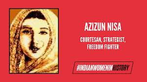 Azizun Nisa: The Courtesan & Strategist ...