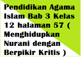 Kunci jawaban sejarah indonesia bab 2. Evaluasi Pendidikan Agama Islam Bab 3 Kelas 12 Halaman 57 Menghidupkan Nurani Dengan Berpikir Kritis Operator Sekolah