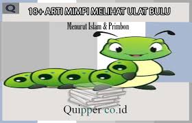 Namun perlu diingat bahwa uraian yang kami sampaikan diatas hanyalah bersifat ramalan saja, dan seperti kita ketahui bersama bahwa yang namanya ramalan. 18 Arti Mimpi Melihat Ulat Bulu Menurut Islam Primbon