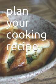 Howstuffworks has recipes for every occasion and serves up expert advice on how to prepare the perfect meal. Plan Your Cooking Recipe Good Food Zid Mohamed 9798690189938 Amazon Com Books