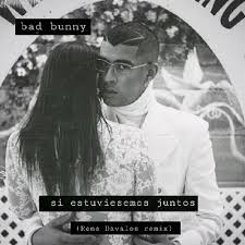 Si estuviésemos juntos es una canción que habla de un amor inolvidable que tuvo bad bunny. Stream Bad Bunny Si Estuviesemos Juntos Rene Davalos Remix By Rene Davalos Listen Online For Free On Soundcloud