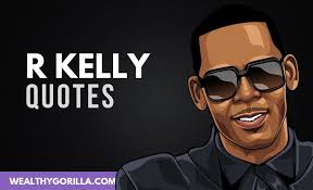 Kelly from the the r. 30 Motivational R Kelly Quotes Lyrics 2021 Wealthy Gorilla