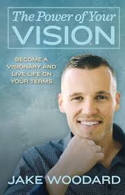 The Power Of Your Vision: Become A Visionary And Live Life On Your Terms:  Woodard, Jake K: 9781975813215: Amazon.com: Books