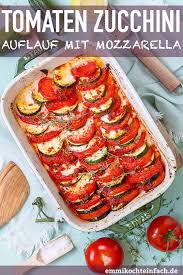 Tomaten Zucchini Auflauf Mit Mozzarella Emmikochteinfach Rezept In 2021 Kalorienarmes Abendessen Vegetarisch Rezepte Essensrezepte