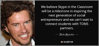 If that doesn't work, try pasting it into a chat using the desktop version of. Blake Mycoskie Quote We Believe Skype In The Classroom Will Be A Milestone