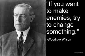 Check spelling or type a new query. Woodrow Wilson On Change The Same Can Be Said For Keeping Things The Same Like The Constitution Presidential Quotes President Quotes Quotations