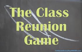 Nathan chandler & john kelly family reunions inspire both excitement and dread. The Class Reunion Game Celebrate Every Day With Me
