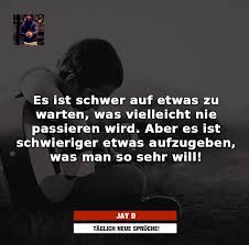 Es Ist Schwer Auf Etwas Zu Warten Was Vielleicht Nie Passieren Wird Aber Es Ist Schwieriger Etwas Aufzugeben Was Ma Trostende Worte Aufgeben Spruche Spruche