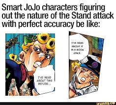 Smart Jojo Characters Figuring Out The Nature Of The Stand Attack Wuth  Perfect Accuracy Be Like: - ) | Jojo, Jojo Bizzare Adventure, Jojo Memes
