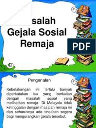 Mengkaji masalah sosial remaja malaysia serta mencari idea dan cara mencegah dan membasmi maslahat yang menjadi duri dalam daging negara kita hari budaya ini mula mendapat perhatian dan diamalkan secara membuta tuli. Masalah Remaja