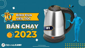 Top 10 BÌNH ĐUN SIÊU TỐC bán chạy nhất Điện Máy Xanh 2023