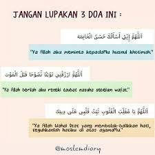 يَامُقَلِّبَ الْقُلُوْبِ ثَبِّتْ قَلْبِيْ عَلٰى دِيْنِكَ وَعَلٰى طَاعَتِكَ. Gerai Haydar Bismillah Tiga Doa Yang Janganlah Kau Lupakan Dalam Sujudmu 1 Mintalah Diwafatkan Dalam Keadaan Husnul Khotimah Ø§ Ù„Ù„ Ù‡ Ù… Ø¥ Ù† ÙŠ Ø£ Ø³ Ø£ Ù„ Ùƒ Ø­ Ø³ Ù† Ø§Ù„ Ø® Ø§Øª Ù… Ø© Allahumma Inni As Aluka Husnal Khotimah Afwan Tulisan