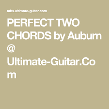 Can T Blame A Girl For Trying Chords Perfect Two Chords By Auburn Ultimate Guitar Com Tin Man Chords Ukulele Billy Joel