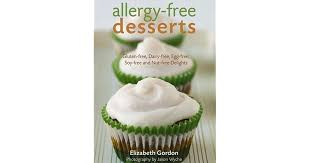 Love means never having to say, sorry, there's wheat flour in that. 1. Allergy Free Desserts Gluten Free Dairy Free Egg Free Soy Free And Nut Free Delights By Elizabeth Gordon