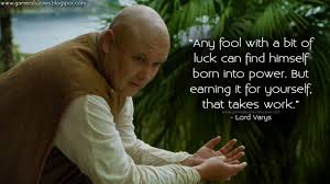 Game Of Thrones Quotes Game Of Quotes Lord Varys Any Fool With A Bit Game Of Thrones Quotes Game Of Thrones Funny Got Memes