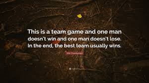 Check spelling or type a new query. Wilt Chamberlain Quote This Is A Team Game And One Man Doesn T Win And One