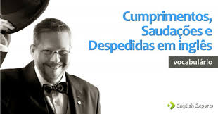 Cumprimentos Saudacoes E Despedidas Em Ingles English Experts O nome dele nao e, e o nome dele e. cumprimentos saudacoes e despedidas em