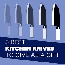 the 5 best kitchen knives to give as a gift