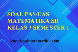 Diberikan dua buah persamaan yaitu persamaan linear dua variable dan kuadrat sebagai berikut contoh soal relasi dan fungsi pilihan ganda dan jawaban. Soal Pas Uas Matematika Kelas 3 Sd Semester 1 Kurikulum 2013 Beserta Kunci Jawaban Kunci Soal Matematika