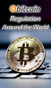 Bitcoin Regulation Around The World Bitcoin Business Bitcoin Investing In Cryptocurrency