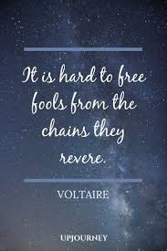 It Is Hard To Free Fools From The Chains They Revere Voltaire Quotes Life Voltaire Quotes Quotes Love Quotes