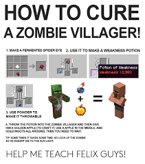 Maybe you would like to learn more about one of these? How To Cure A Zombie Villager 1 Make A Fermented Spider Eye 2 Use It To Make A Weakness Potion Fotion Of Weakness Weakness C130 3 Use Powder To Make It Throwable