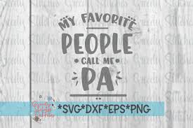 Happy fathers day greeting card. Father S Day My Favorite People Call Me Pa Svg Dxf Eps 253047 Svgs Design Bundles