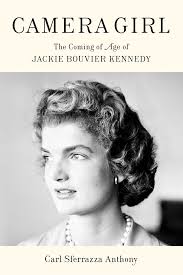 Camera Girl: The Coming of Age of Jackie Bouvier Kennedy by Carl Sferrazza  Anthony