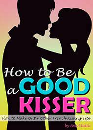 This is probably the best and most obvious way to find out if you're a good kisser. How To Be A Good Kisser Your Guide To Becoming A Good Kisser How To Make Out Other French Kissing Tips Malik Ava Amazon Com