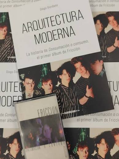 Salió "Arquitectura moderna. La historia de Consumación o consumo, el primer álbum de Fricción". Autor: Diego Giordano A 40 años de la edición del primer álbum de esa banda imprescindible que fue/es