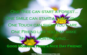 Good Morning Friend Have A Nice Day Freshmorningquotes Good Morning Friends Good Morning Beautiful Good Day