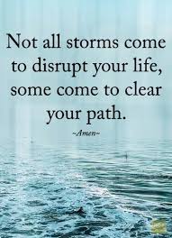 Not All Storms Come To Disrupt Your Life Some Come To Clear Your Path Quotes Inspiration Motivational Quotes Words Life Quotes