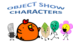 Something mental or physical toward which thought, feeling, or action is directed an object for. Object Show Characters Object Shows Community Fandom