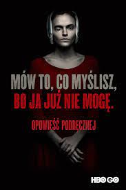 Opowieść podręcznej (the handmaid's tale) pierwsze wydanie: Zyj Jak Chcesz Bo Ja Juz Nie Moge Vmly R Poland Dla Hbo