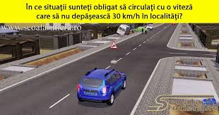 Chestionare Auto In Care Dintre Următoarele Situaţii Sunteţi Obligat Să Circulaţi Cu O Viteză Care Să Nu Depăsească 30 Km H In Localităţi