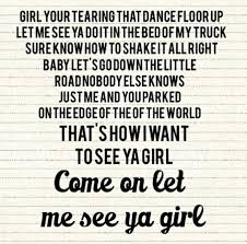 Girl You Re Tearin That Dance Floor Up Let Me See You Do It In The Bed Of My Truck You Sure Know How To Shake Country Song Quotes Country Lyrics