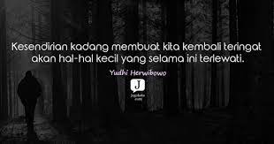 Nah, hari ini kita akan melihat kata kata bijak yang semoga bisa memberi inspirasi untuk menyambut tahun baru yang sebentar lagi akan datang~. 55 Kata Kata Kesendirian Jagokata