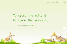 He then worsens the situation by trying to have the woman murdered. Good Sentence Appreciation To Spare The Guilty Is To Injure The Innocent