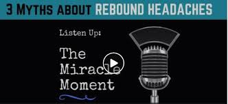 If your headaches are persistent or other medications just aren't cutting it, here. Miracle Moment 3 Myths About Rebound Headaches My Migraine Miracle