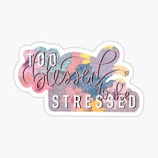 She adds humor to those things that, at the moment, are almost devistating. Too Blessed To Be Stressed Gifts Merchandise Redbubble